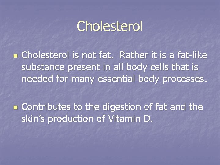 Cholesterol n n Cholesterol is not fat. Rather it is a fat-like substance present