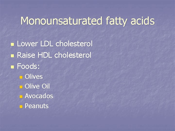 Monounsaturated fatty acids n n n Lower LDL cholesterol Raise HDL cholesterol Foods: Olives