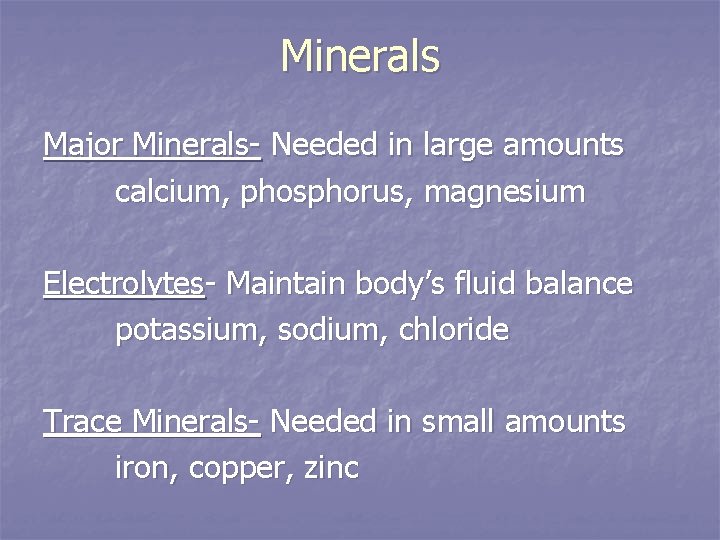 Minerals Major Minerals- Needed in large amounts calcium, phosphorus, magnesium Electrolytes- Maintain body’s fluid