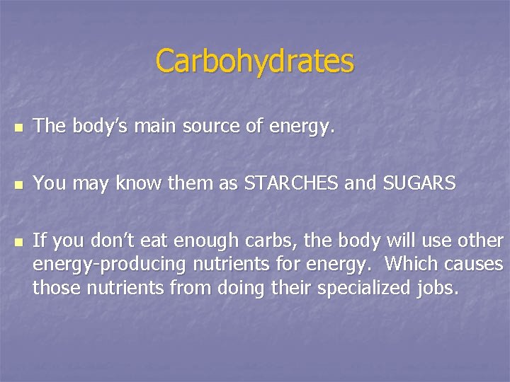 Carbohydrates n The body’s main source of energy. n You may know them as