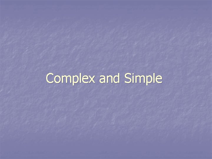 Complex and Simple 