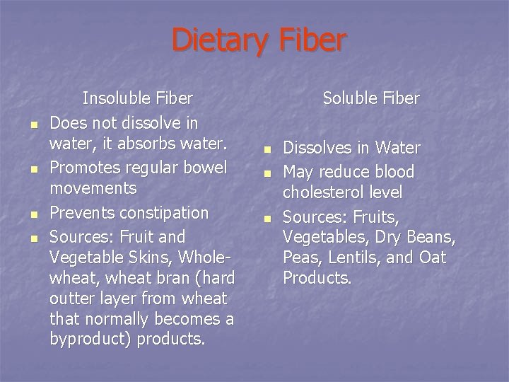 Dietary Fiber n n Insoluble Fiber Does not dissolve in water, it absorbs water.