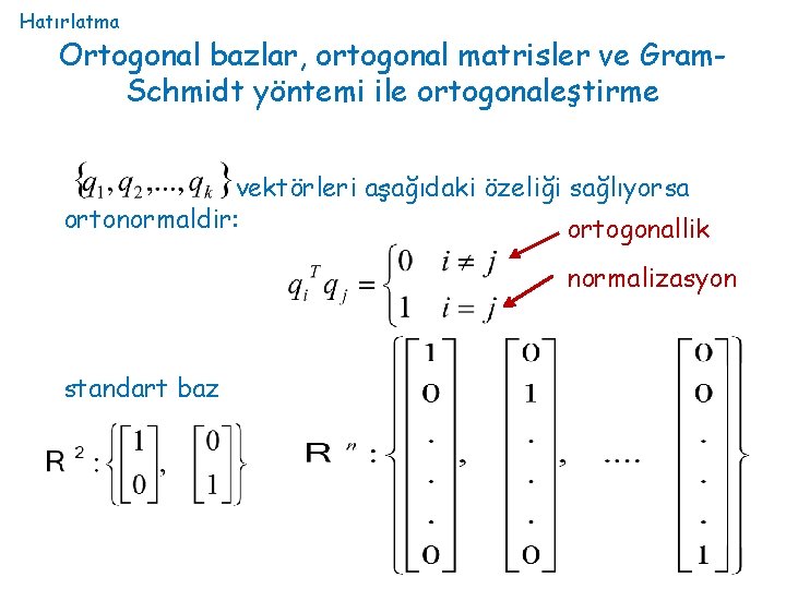 Hatırlatma Ortogonal bazlar, ortogonal matrisler ve Gram. Schmidt yöntemi ile ortogonaleştirme vektörleri aşağıdaki özeliği