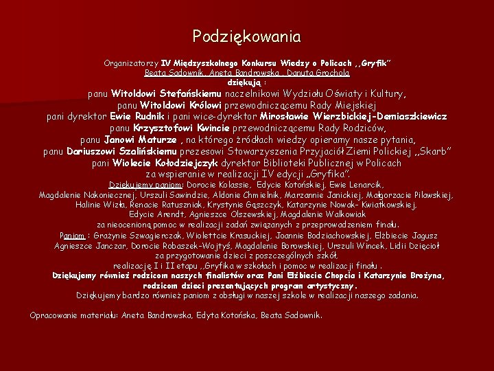 Podziękowania Organizatorzy IV Międzyszkolnego Konkursu Wiedzy o Policach , , Gryfik” Beata Sadownik, Aneta