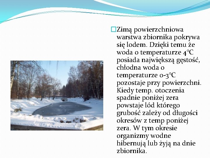 �Zimą powierzchniowa warstwa zbiornika pokrywa się lodem. Dzięki temu że woda o temperaturze 4°C