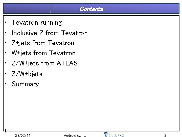 Contents • • Tevatron running Inclusive Z from Tevatron Z+jets from Tevatron W+jets from