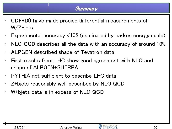 Summary • CDF+D 0 have made precise differential measurements of W/Z+jets • Experimental accuracy