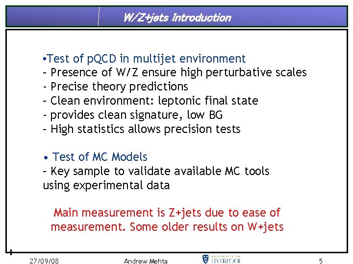 W/Z+jets Introduction • Test of p. QCD in multijet environment – Presence of W/Z