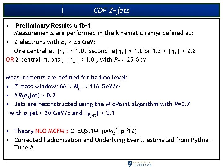 CDF Z+jets Preliminary Results 6 fb-1 Measurements are performed in the kinematic range defined