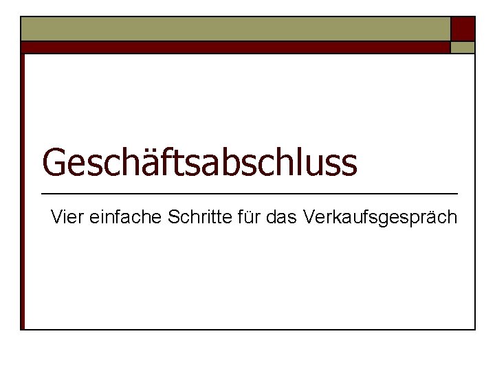 Geschäftsabschluss Vier einfache Schritte für das Verkaufsgespräch 