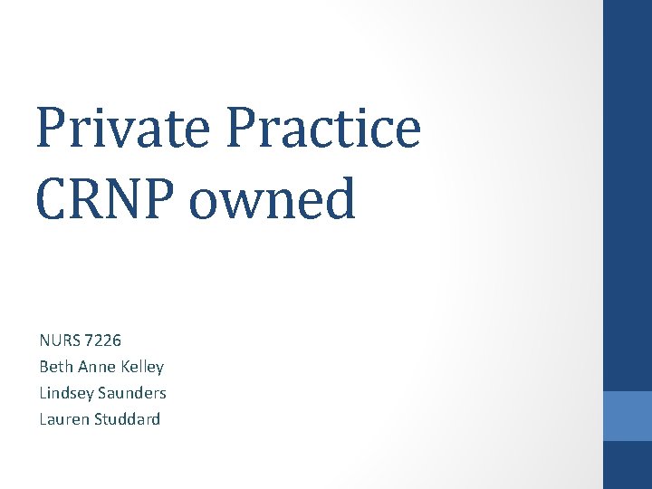 Private Practice CRNP owned NURS 7226 Beth Anne Kelley Lindsey Saunders Lauren Studdard 