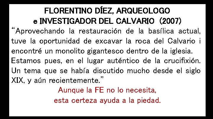 FLORENTINO DÍEZ, ARQUEOLOGO e INVESTIGADOR DEL CALVARIO (2007) “Aprovechando la restauración de la basílica