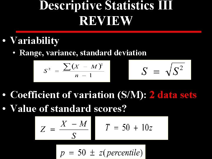 Descriptive Statistics III REVIEW • Variability • Range, variance, standard deviation • Coefficient of