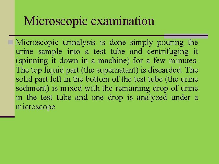 Microscopic examination n Microscopic urinalysis is done simply pouring the urine sample into a