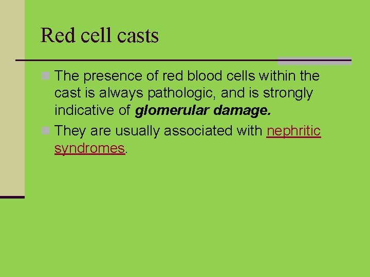 Red cell casts n The presence of red blood cells within the cast is