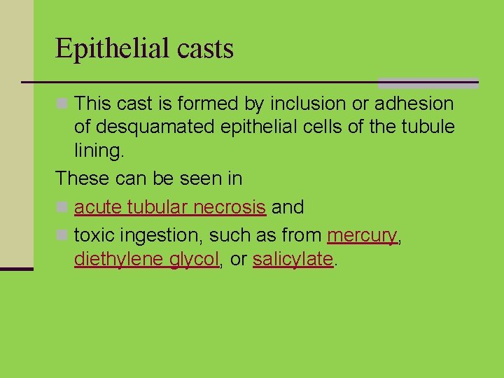 Epithelial casts n This cast is formed by inclusion or adhesion of desquamated epithelial