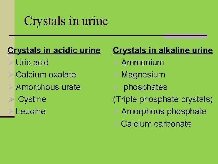Crystals in urine Crystals in acidic urine Ø Uric acid Ø Calcium oxalate Ø