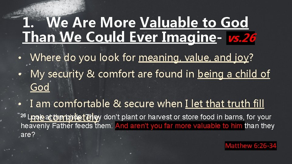 1. We Are More Valuable to God Than We Could Ever Imagine- vs. 26