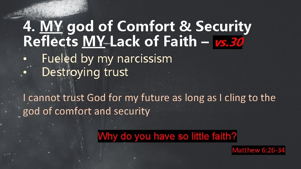 4. MY god of Comfort & Security Reflects MY Lack of Faith – vs.