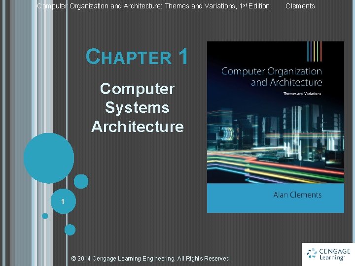 Computer Organization and Architecture: Themes and Variations, 1 st Edition CHAPTER 1 Computer Systems