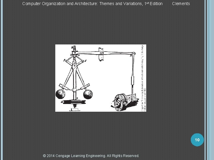 Computer Organization and Architecture: Themes and Variations, 1 st Edition Clements 10 © 2014