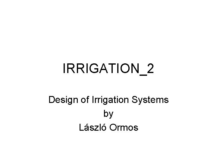 IRRIGATION_2 Design of Irrigation Systems by László Ormos 