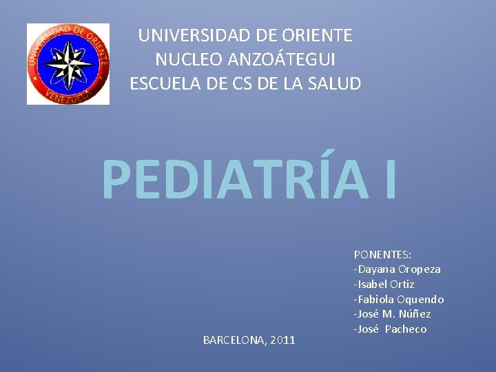 UNIVERSIDAD DE ORIENTE NUCLEO ANZOÁTEGUI ESCUELA DE CS DE LA SALUD PEDIATRÍA I BARCELONA,