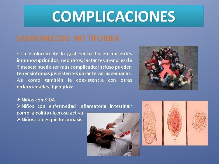 COMPLICACIONES SALMONELOSIS NO TIFOIDEA • La evolución de la gastroenteritis en pacientes inmunosuprimidos, neonatos,