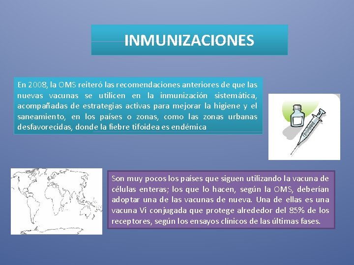 INMUNIZACIONES En 2008, la OMS reiteró las recomendaciones anteriores de que las nuevas vacunas