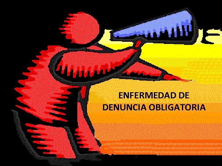 ENFERMEDAD DE DENUNCIA OBLIGATORIA 