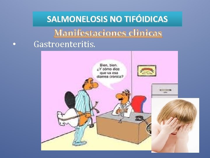  • SALMONELOSIS NO TIFÓIDICAS Manifestaciones clinicas Gastroenteritis. 