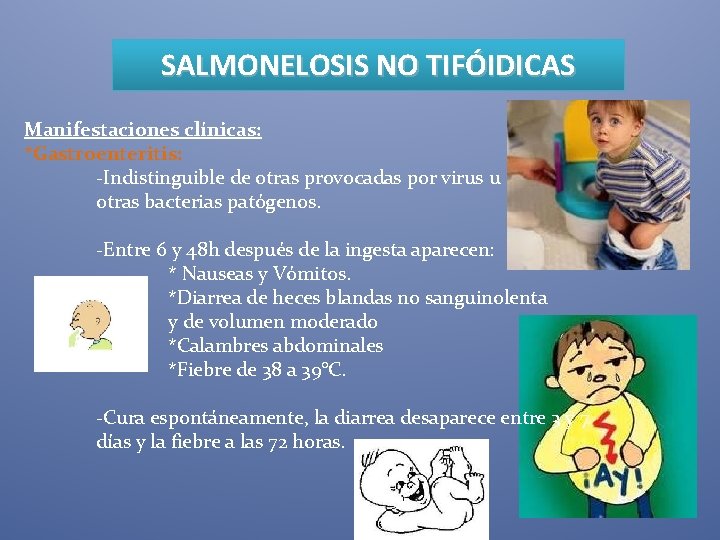 SALMONELOSIS NO TIFÓIDICAS Manifestaciones clínicas: *Gastroenteritis: -Indistinguible de otras provocadas por virus u otras