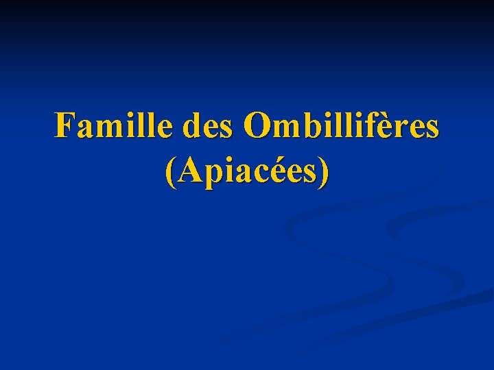 Famille des Ombillifères (Apiacées) 