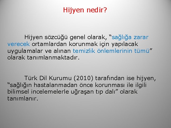 Hijyen nedir? Hijyen sözcüğü genel olarak, “sağlığa zarar verecek ortamlardan korunmak için yapılacak uygulamalar