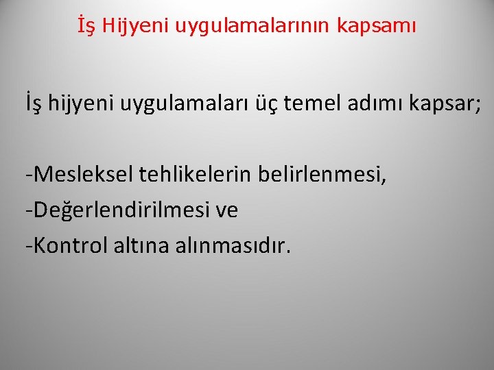 İş Hijyeni uygulamalarının kapsamı İş hijyeni uygulamaları üç temel adımı kapsar; -Mesleksel tehlikelerin belirlenmesi,