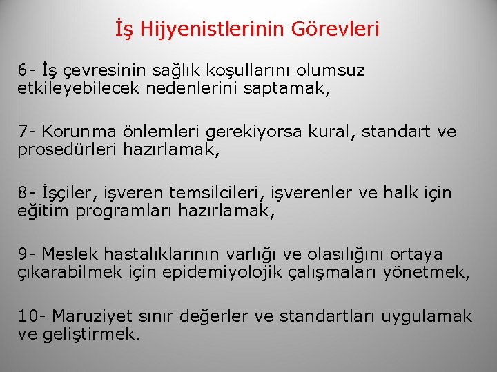 İş Hijyenistlerinin Görevleri 6 - İş çevresinin sağlık koşullarını olumsuz etkileyebilecek nedenlerini saptamak, 7