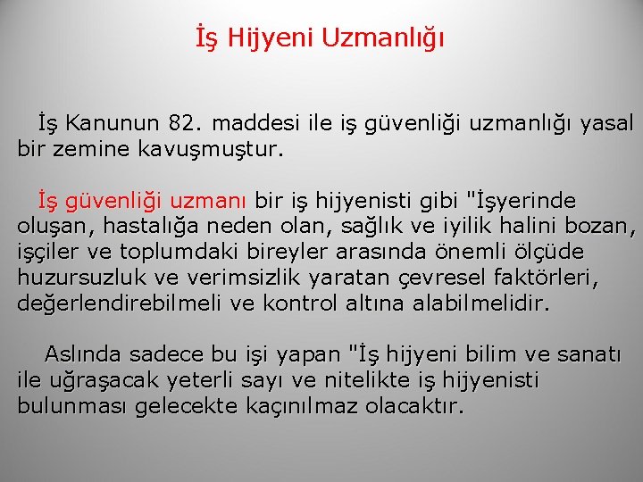 İş Hijyeni Uzmanlığı İş Kanunun 82. maddesi ile iş güvenliği uzmanlığı yasal bir zemine