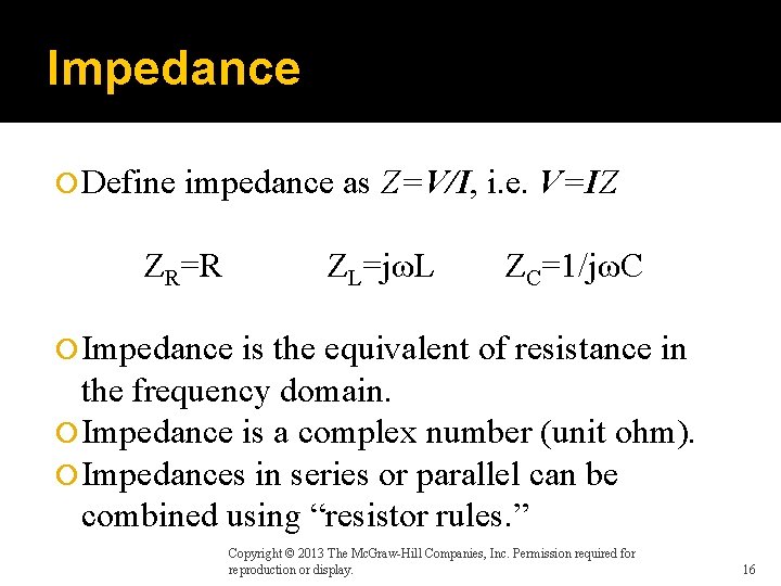 Impedance Define impedance as Z=V/I, i. e. V=IZ ZR=R ZL=jωL ZC=1/jωC Impedance is the
