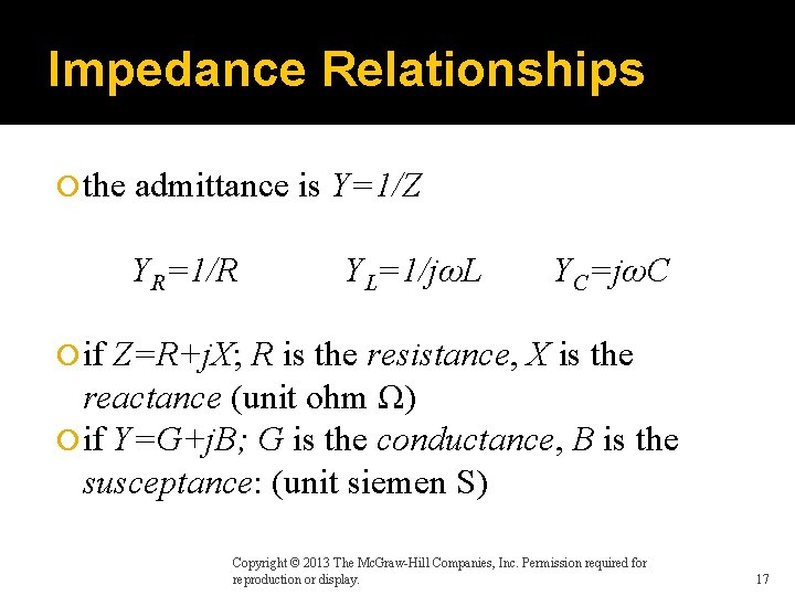 Impedance Relationships the admittance is Y=1/Z YR=1/R YL=1/jωL YC=jωC if Z=R+j. X; R is