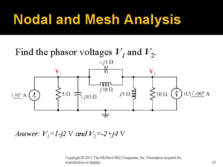 Nodal and Mesh Analysis Find the phasor voltages V 1 and V 2. Answer:
