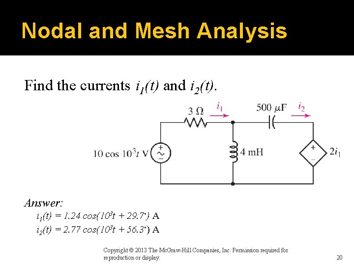Nodal and Mesh Analysis Find the currents i 1(t) and i 2(t). Answer: i