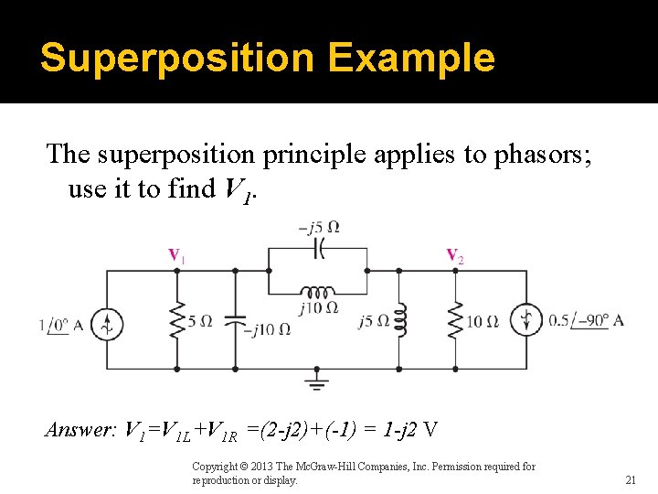 Superposition Example The superposition principle applies to phasors; use it to find V 1.