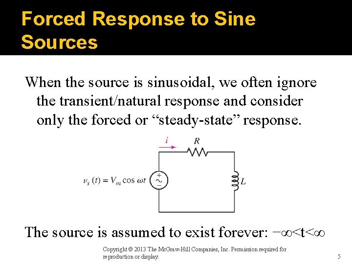 Forced Response to Sine Sources When the source is sinusoidal, we often ignore the