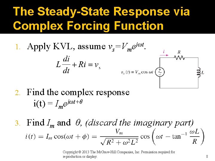 The Steady-State Response via Complex Forcing Function 1. Apply KVL, assume vs=Vmejωt. 2. Find