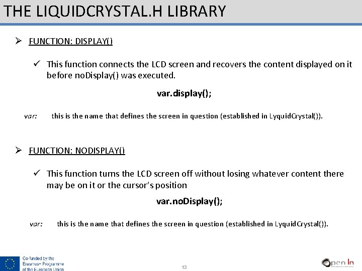 THE LIQUIDCRYSTAL. H LIBRARY Ø FUNCTION: DISPLAY() ü This function connects the LCD screen