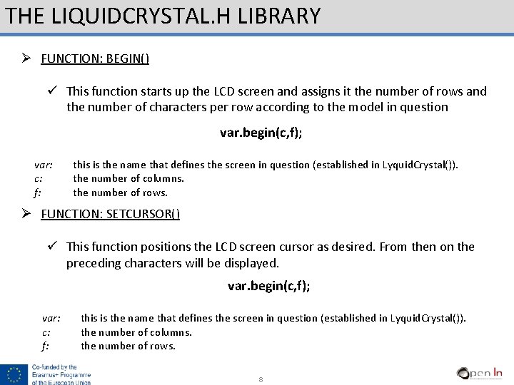 THE LIQUIDCRYSTAL. H LIBRARY Ø FUNCTION: BEGIN() ü This function starts up the LCD