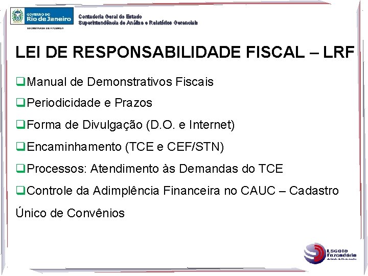 Contadoria Geral do Estado Superintendência de Análise e Relatórios Gerenciais LEI DE RESPONSABILIDADE FISCAL