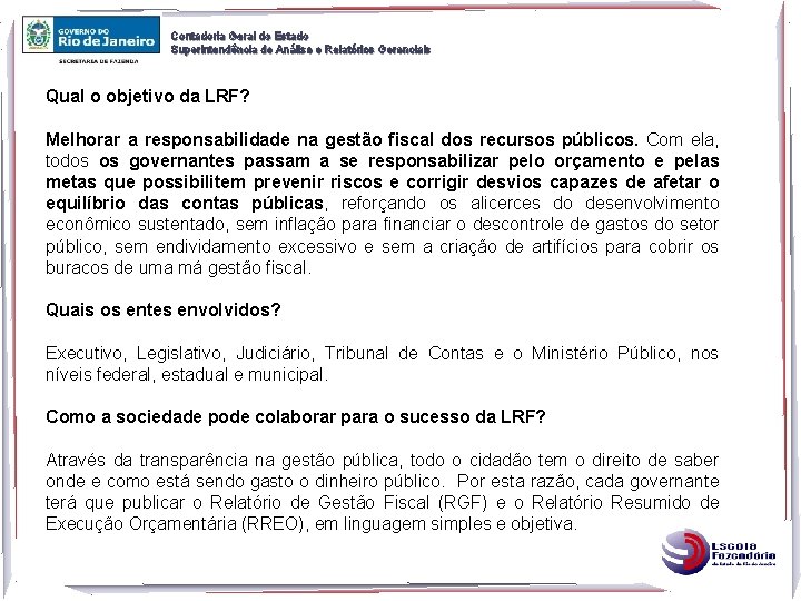 Contadoria Geral do Estado Superintendência de Análise e Relatórios Gerenciais Qual o objetivo da