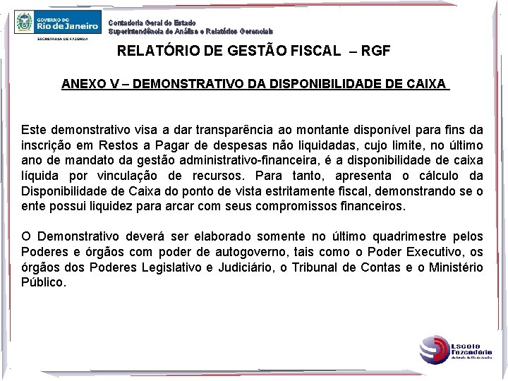 Contadoria Geral do Estado Superintendência de Análise e Relatórios Gerenciais RELATÓRIO DE GESTÃO FISCAL Contadoria Geral do Estado Superintendência de Análise e Relatórios Gerenciais RELATÓRIO DE GESTÃO FISCAL