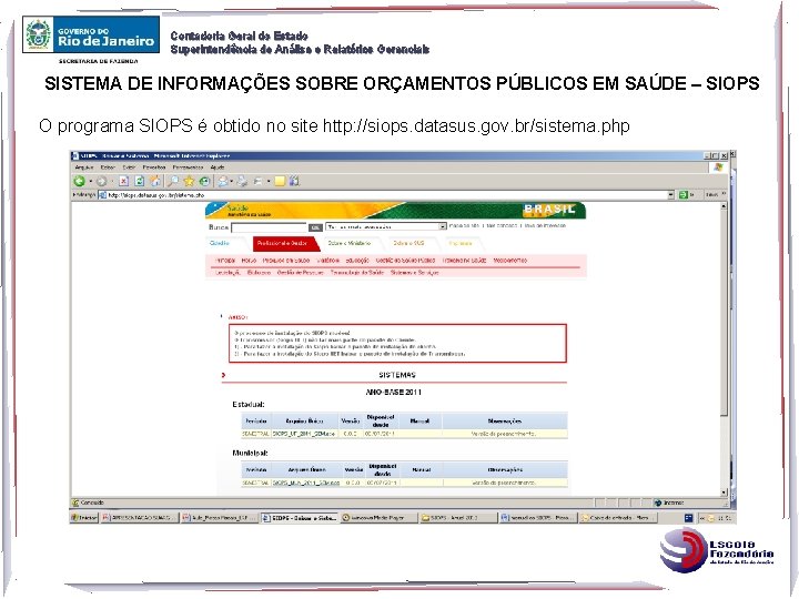 Contadoria Geral do Estado Superintendência de Análise e Relatórios Gerenciais SISTEMA DE INFORMAÇÕES SOBRE Contadoria Geral do Estado Superintendência de Análise e Relatórios Gerenciais SISTEMA DE INFORMAÇÕES SOBRE